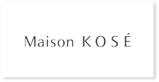 Maison KOSE